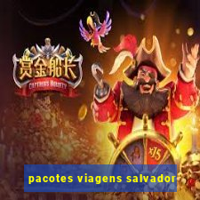 pacotes viagens salvador